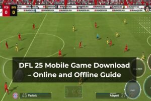 DFL 25 Mobile Game Download – Online and Offline Guide