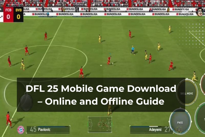 DFL 25 Mobile Game Download – Online and Offline Guide