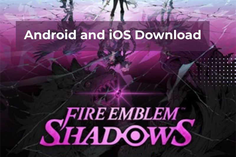 Fire Emblem Shadows Mobile Game Android and iOS Download