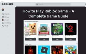How to Play Roblox Game – A Complete Game Guide